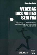 Veredas das Noites Sem Fim - Socialização e Pertecimento Racial em Gerações Sucessivas de Famílias Veredas das Noites Sem Fim - Socialização e Pertecimento Racial em Gerações Sucessivas de Famílias