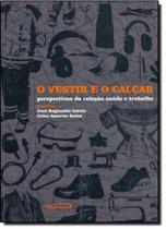 Vestir e o Calçar - Perspectivas da Relação Saúde e Trabalho Vestir e o Calçar - Perspectivas da Relação Saúde e Trabalho
