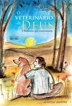 Veterinario de Deus, o - e Historias Que Emocionam
