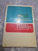 Vetores E Matrizes Paperback Nathan Moreira Dos Santos and Ltc - Livros Tecnicos E Cientificos Vetores E Matrizes Paperback Nathan Moreira Dos Santos and Ltc - Livros Tecnicos E Cientificos