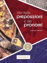 Via Delle Preposizioni E Dei Pronomi A1-A2 - Edilingua Edizioni