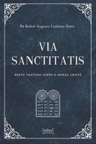 Via sanctitatis - Breve tratado sobre a moral cristã Via sanctitatis - Breve tratado sobre a moral cristã