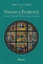 Viagem a Florença - Cartas de Nise da Silveira a Marco Lucchesi Viagem a Florença - Cartas de Nise da Silveira a Marco Lucchesi