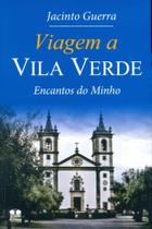 Viagem A Vila Verde. Encantos Do Minho
