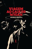 Viagem ao cais de Wigan ( George Orwell ) - Vide Editorial