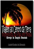 Viagem ao centro da terra imprevista do pau em b01 - CLUBE DE AUTORES