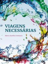 VIAGENS NECESSÁRIAS - Autor: CREMASCO, MARCO AURELIO - TAO EDITORA