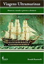 Viagens Ultramarinas - Monarcas, Vassalos e Governo a Distância - Alameda Casa Editorial