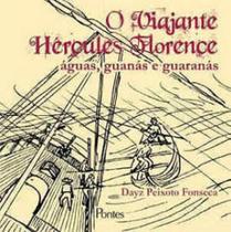 Viajante herculer florence, o - aguas, guanas e guaranas - PONTES EDITORES Viajante herculer florence, o - aguas, guanas e guaranas - PONTES EDITORES