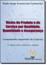 Vícios do Produto e do Serviço por Qualidade, Quantidade e Inseguraça: Comprimento Imperfeito do Contrato - REVISTA DOS TRIBUNAIS