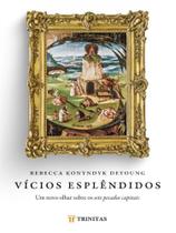 VÍCIOS ESPLÊNDIDOS - Autor: DEYOUNG, REBECCA KONYNDYK