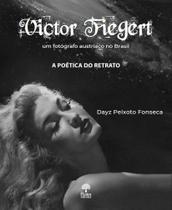 Victor Fiegert Um Fotografo Austríaco No Brasil: A Poética do Retrato