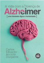 Vida com a Doenca de Alzheimer, A: Uma Travessia Digna e Humanizada