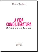 Vida Como Literatura, A: O Amanuense Belmiro - UFMG Vida Como Literatura, A: O Amanuense Belmiro - UFMG