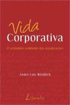 Vida Corporativa - O Verdadeiro Semblante das Organizacões Vida Corporativa - O Verdadeiro Semblante das Organizacões