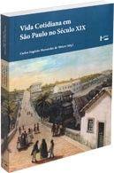 Vida cotidiana em sao paulo no seculo xix: memorias, depoimentos, evocacoes Vida cotidiana em sao paulo no seculo xix: memorias, depoimentos, evocacoes