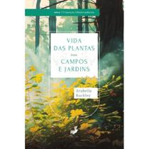 Vida das plantas nos campos e jardins ( Arabella Buckley ) - Livros Vivos