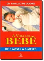 Vida do Bebê: de 3 Meses a 6 Meses, A Vida do Bebê: de 3 Meses a 6 Meses, A