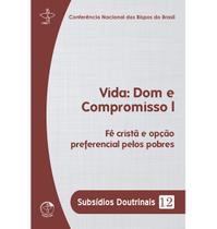 Vida Dom E Compromisso I - Fé Cristã E Opção Preferencial Pelos Pobres - Subsídios Doutrinais 12 - EDIÇÕES CNBB