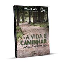 VIDA é CAMINHAR, A - HISTóRIAS DE UM HOMEM DE Fé - EDITORA CANCAO NOVA VIDA é CAMINHAR, A - HISTóRIAS DE UM HOMEM DE Fé - EDITORA CANCAO NOVA