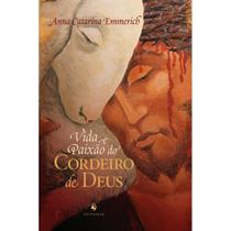 Vida e Paixão do Cordeiro de Deus (Anna Catarina Emmerich) - Ecclesiae
