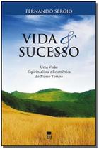 Vida e sucesso: uma visão espiritualista e ecumênica do nosso tempo