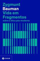 Vida Em Fragmentos - Sobre A Ética Pós-Moderna
