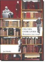 Vida Entre Livros, Uma: Reencontros Com o Tempo - Edusp Vida Entre Livros, Uma: Reencontros Com o Tempo - Edusp