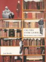 Vida entre livros, uma - reencontros com o tempo - EDUSP Vida entre livros, uma - reencontros com o tempo - EDUSP
