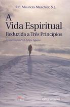 Vida Espiritual Reduzida A Tres Principios, A - EDITORA CLEOFAS Vida Espiritual Reduzida A Tres Principios, A - EDITORA CLEOFAS