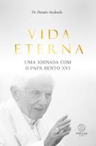 Vida Eterna: Uma Jornada com o Papa Bento Xvi Vida Eterna: Uma Jornada com o Papa Bento Xvi