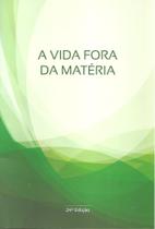 Vida Fora da Matéria, A - Racionalismo Cristão Vida Fora da Matéria, A - Racionalismo Cristão