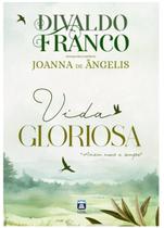 Vida Gloriosa - Divaldo Franco e Joanna de Ângelis - Capa Dura Vida Gloriosa - Divaldo Franco e Joanna de Ângelis - Capa Dura