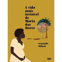 Vida Mais Invisivel de Maria das Dores, A