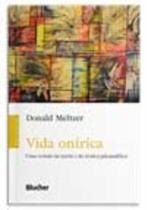 Vida Onírica - Uma revisão da teoria e da técnica psicanalítica - BLUCHER Vida Onírica - Uma revisão da teoria e da técnica psicanalítica - BLUCHER