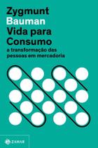 Vida Para Consumo (Nova Edição) : a Transformação Das Pessoas Em Mercadoria - ZAHAR