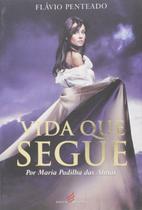 Vida Que Segue por Maria Padilha das Almas - Penteado, Flavio - Edicao 2015