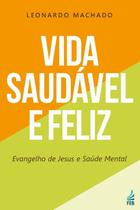 Vida Saudável e Feliz: Evangelho de Jesus e Saúde Mental