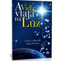 Vida Viaja na Luz , A - Livraria Chico Xavier