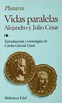 Vidas Paralelas Alejandro Y Julio César - EDAF