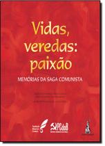 Vidas, Veredas: Paixão - Memórias da Saga Comunista