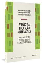 Vídeos Na Educação Matemática - Paulo Freire e a Quinta Fase Das Tecnologias Digitais