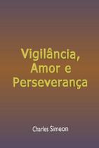 Vigilância, amor e perseverança