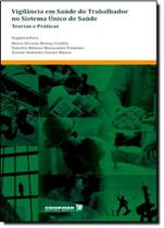 Vigilancia em Saude do Trabalhador no Sistema Unico de Saude - Teorias e pr Vigilancia em Saude do Trabalhador no Sistema Unico de Saude - Teorias e pr