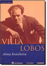 Villa-Lobos: alma brasileira - EDITORA CONTRAPONTO