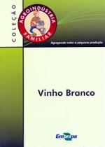 Vinho Branco - Coleção Agroindústria Familiar - Embrapa