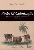 Vinho & colonização o brasil e as bebidas alcoólicas portuguesas 1500 - 1822 - ALAMEDA EDITORIAL