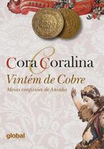 Vintem de Cobre - Meias Confissoes de Aninha - Coralina,cora Vintem de Cobre - Meias Confissoes de Aninha - Coralina,cora