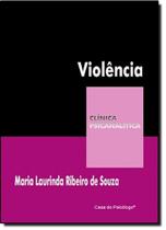 Violência - Coleção Clínica Psicanalítica - CASA DO PSICOLOGO