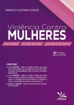 Violência Contra Mulheres - Feminicídio, Crimes Sexuais e Lei Maria da Penha Violência Contra Mulheres - Feminicídio, Crimes Sexuais e Lei Maria da Penha